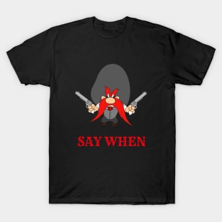 Say When T-Shirt